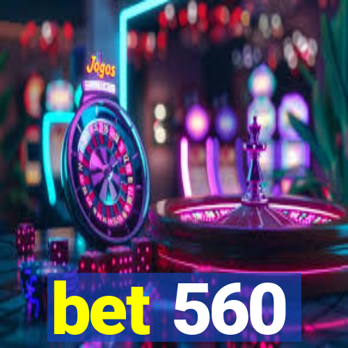bet 560